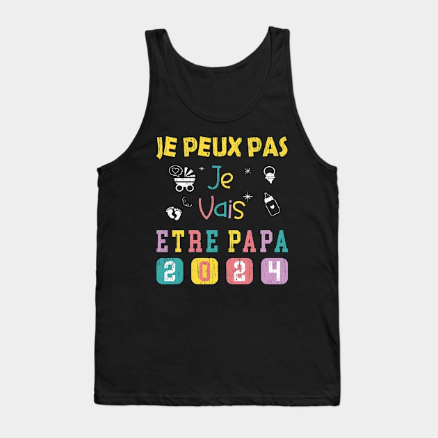 Je Peux Pas Je Vais Être Papa 2024 Tank Top by GloriaArts⭐⭐⭐⭐⭐